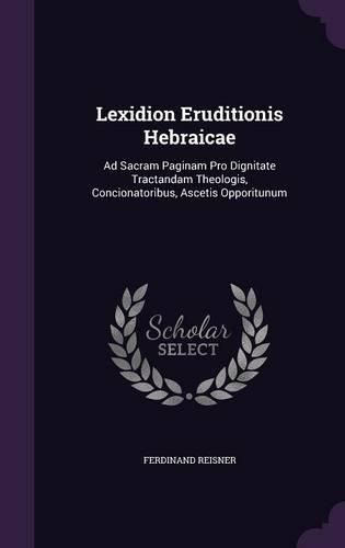 Cover image for Lexidion Eruditionis Hebraicae: Ad Sacram Paginam Pro Dignitate Tractandam Theologis, Concionatoribus, Ascetis Opporitunum