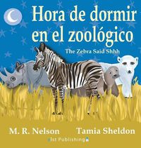 Cover image for Hora de Dormir en el Zoologico/ The Zebra Said Shhh (Bilingual English Spanish Edition)