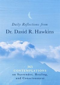 Cover image for Daily Reflections from Dr. David R. Hawkins: 365 Contemplations on Surrender, Healing and Consciousness