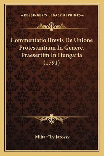 Cover image for Commentatio Brevis de Unione Protestantium in Genere, Praesertim in Hungaria (1791)