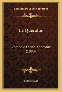 Cover image for Le Querolus: Comedie Latine Anonyme (1880)