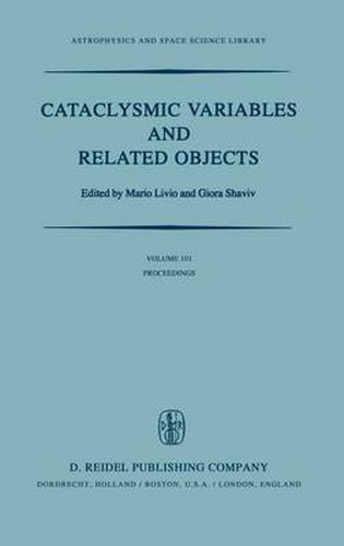 Cover image for Cataclysmic Variables and Related Objects: Proceedings of the 72nd Colloquium of the International Astronomical Union Held in Haifa, Israel, August 9-13, 1982