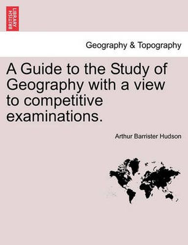 Cover image for A Guide to the Study of Geography with a View to Competitive Examinations.