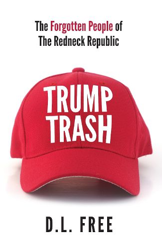 Cover image for Trump Trash: The Forgotten People of The Redneck Republic