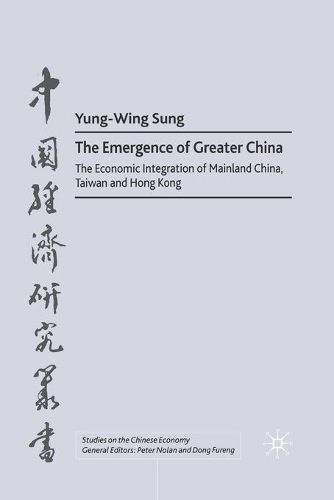 Cover image for The Emergence of Greater China: The Economic Integration of Mainland China, Taiwan, and Hong Kong