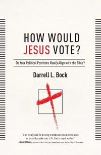 Cover image for How Would Jesus Vote?: Do Your Political Views Really Align With The Bible?