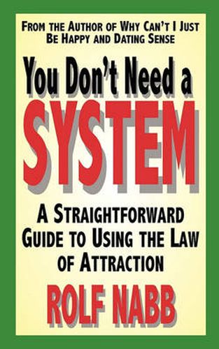 Cover image for You Don't Need a System: A Straightforward Guide to Using the Law of Attraction