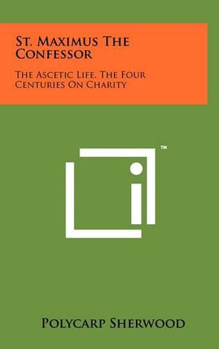 Cover image for St. Maximus the Confessor: The Ascetic Life, the Four Centuries on Charity