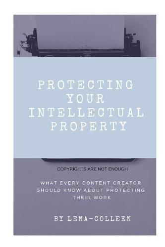 Cover image for Protecting Your Intellectual Property: Copyrights Are Not Enough