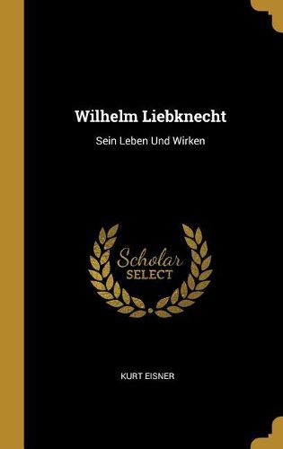 Cover image for Wilhelm Liebknecht