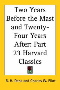 Cover image for Two Years Before the Mast and Twenty-Four Years After: Vol. 23 Harvard Classics (1909)