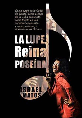 Cover image for La Lupe, Reina Pose Da: Como Surge En La Cuba de Batista, Como Escapa de La Cuba Comunista, Como Triunfa En Una Sociedad Capitalista, y Como S