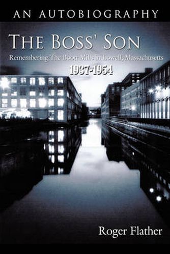 Cover image for The Boss' Son: Remembering The Boott Mills in Lowell, Massachusetts 1937-1954