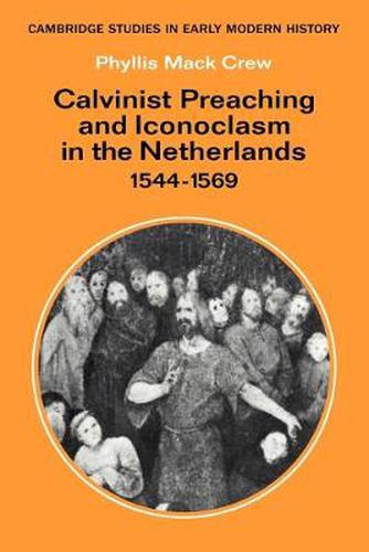 Cover image for Calvinist Preaching and Iconoclasm in the Netherlands 1544-1569