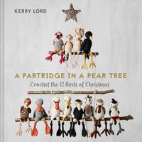 Cover image for A Partridge in a Pear Tree: Crochet the 12 Birds of Christmas