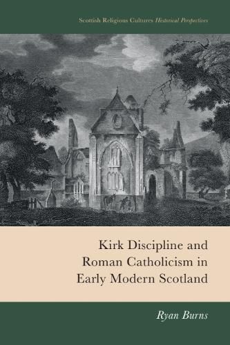 Cover image for Kirk Discipline and Roman Catholicism in Early Modern Scotland