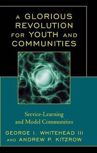 Cover image for A Glorious Revolution for Youth and Communities: Service-Learning and Model Communities