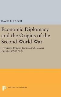 Cover image for Economic Diplomacy and the Origins of the Second World War: Germany, Britain, France, and Eastern Europe, 1930-1939