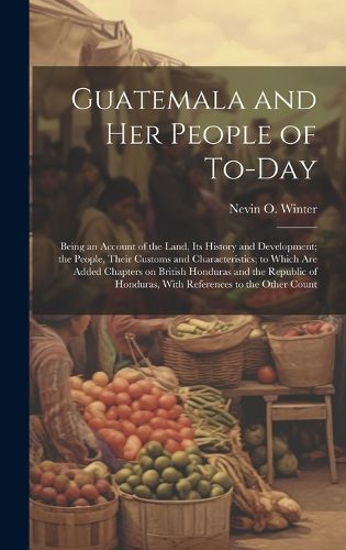 Cover image for Guatemala and her People of To-day