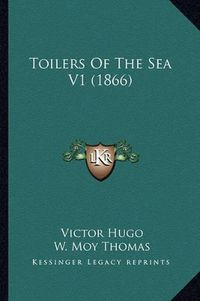 Cover image for Toilers of the Sea V1 (1866