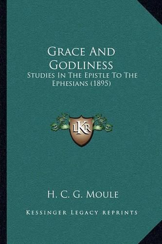 Grace and Godliness: Studies in the Epistle to the Ephesians (1895)