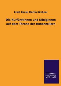 Cover image for Die Kurfurstinnen Und Koniginnen Auf Dem Throne Der Hohenzollern