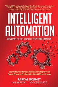 Cover image for Intelligent Automation: Welcome To The World Of Hyperautomation: Learn How To Harness Artificial Intelligence To Boost Business & Make Our World More Human