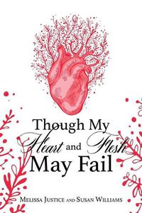 Cover image for Though My Heart and Flesh May Fail