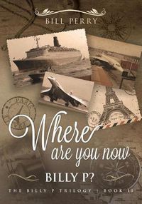 Cover image for Where Are You Now, Billy P?: Book II