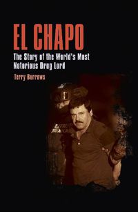 Cover image for El Chapo: The Story of the World's Most Notorious Drug Lord