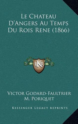 Cover image for Le Chateau D'Angers Au Temps Du Rois Rene (1866)