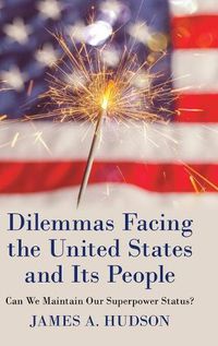 Cover image for Dilemmas Facing the United States and Its People: Can We Maintain Our Superpower Status?