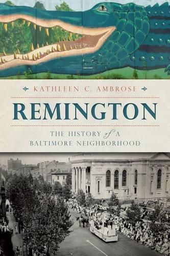 Cover image for Remington: The History of a Baltimore Neighborhood