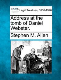 Cover image for Address at the Tomb of Daniel Webster.