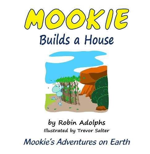 Mookie Builds a House: Mookie's Adventures on Earth