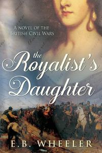 Cover image for The Royalist's Daughter: A Novel of the English Civil War