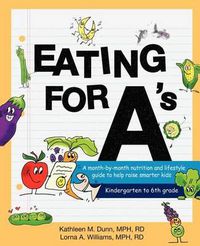 Cover image for Eating for A's: A Month-By-Month Nutrition and Lifestyle Guide to Help Raise Smarter Kids