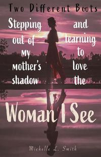 Cover image for Two Different Boots: Stepping Out of My Mother's Shadow and Learning to Love the Woman I See