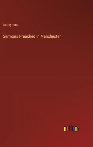 Cover image for Sermons Preached in Manchester