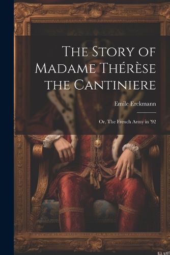 The Story of Madame Therese the Cantiniere; or, The French Army in '92