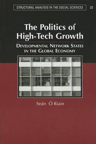 Cover image for The Politics of High Tech Growth: Developmental Network States in the Global Economy