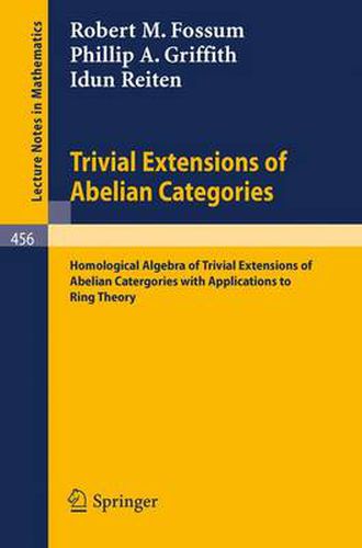 Cover image for Trivial Extensions of Abelian Categories: Homological Algebra of Trivial Extensions of Abelian Catergories with Applications to Ring Theory