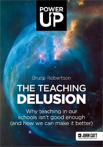 Cover image for The Teaching Delusion: Why teaching in our classrooms and schools isn't good enough  (and how we can make it better)