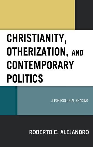 Cover image for Christianity, Otherization, and Contemporary Politics: A Postcolonial Reading