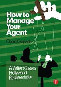 Cover image for How to Manage Your Agent: A Writer's Guide to Hollywood Representation