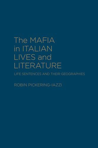 Cover image for The Mafia in Italian Lives and Literature: Life Sentences and Their Geographies