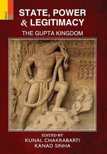 Cover image for State, Power and Legitimacy: The Gupta Kingdom