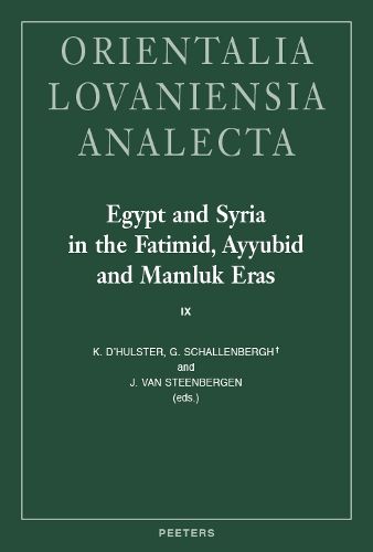 Cover image for Egypt and Syria in the Fatimid, Ayyubid and Mamluk Eras IX: Proceedings of the 23rd and 24th International Colloquium Organized at the University of Leuven in May 2015 and 2016