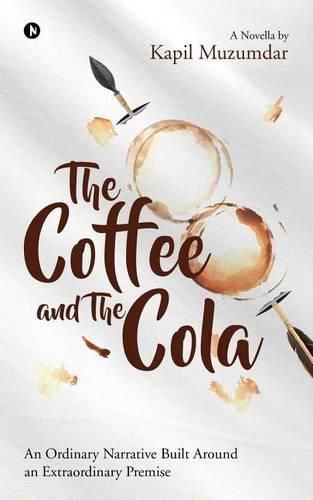 Cover image for The Coffee and The Cola: An Ordinary Narrative Built Around an Extraordinary Premise