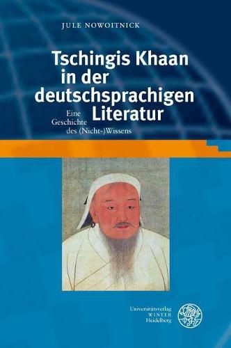 Cover image for Tschingis Khaan in Der Deutschsprachigen Literatur: Eine Geschichte Des (Nicht-)Wissens